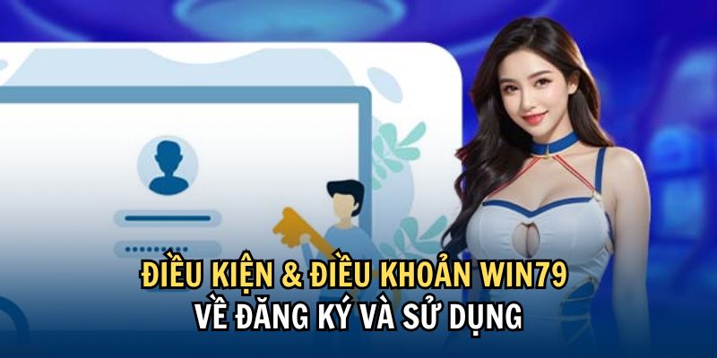dieu-kien-va-dieu-khoan-win79-ve-dang-ky