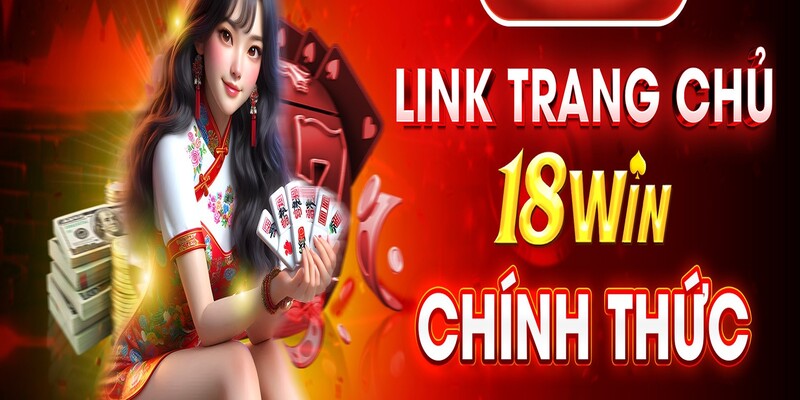 Người chơi cần biết link vào 18Win để tránh lừa đảo