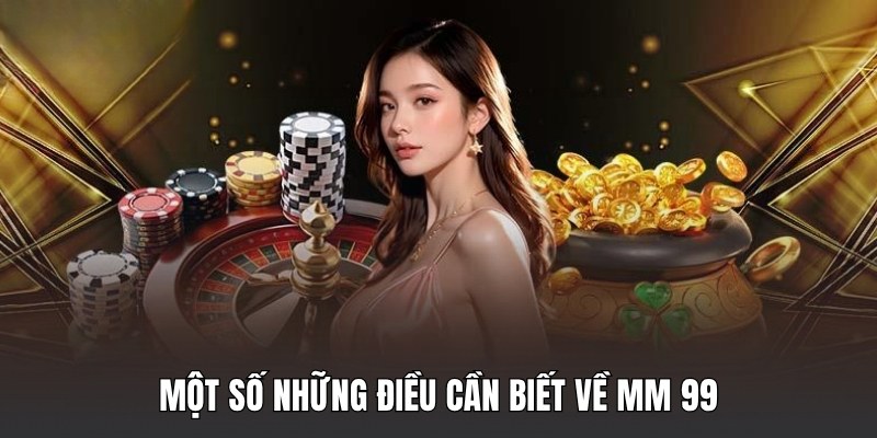 mot-so-nhung-dieu-can-biet-ve-mm-99