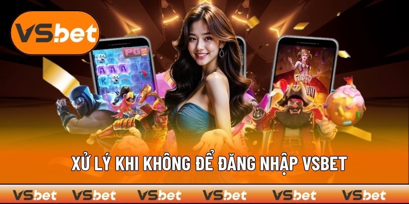 xu-ly-khi-khong-the-dang-nhap-vsbet