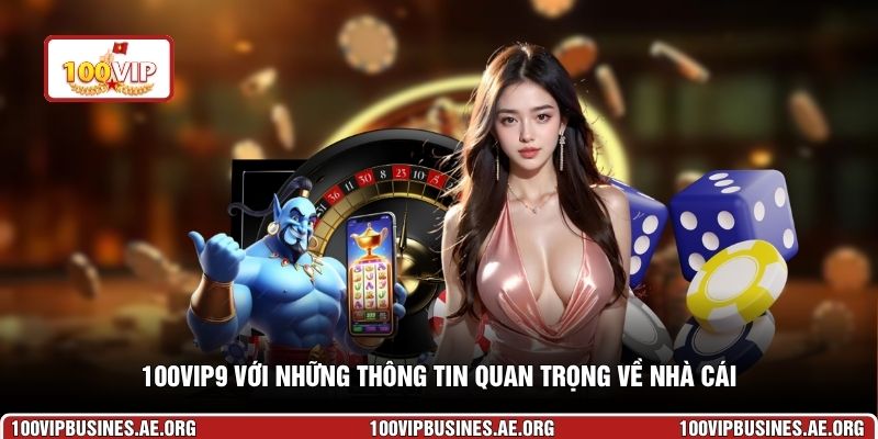 100VIP9 với những thông tin quan trọng về nhà cái