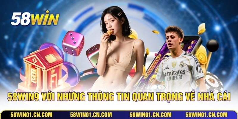58WIN9 với những thông tin quan trọng về nhà cái